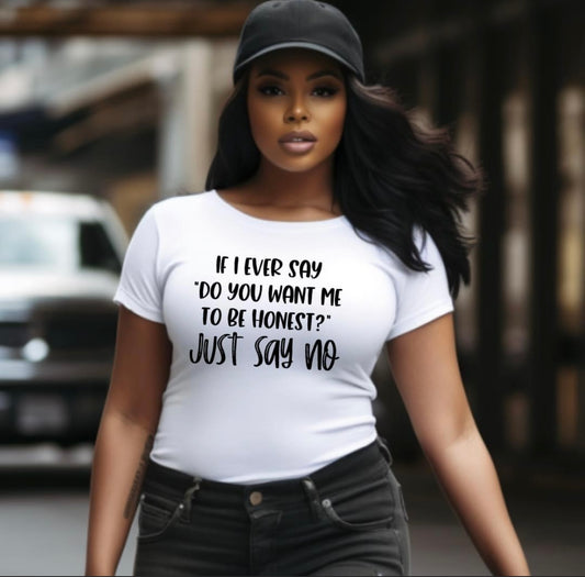 “Do You Want Me To Be Honest T-Shirt”