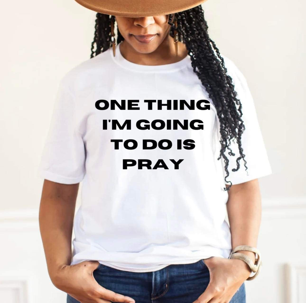 "IM GOING TO PRAY" TSHIRT READY TO SHIP